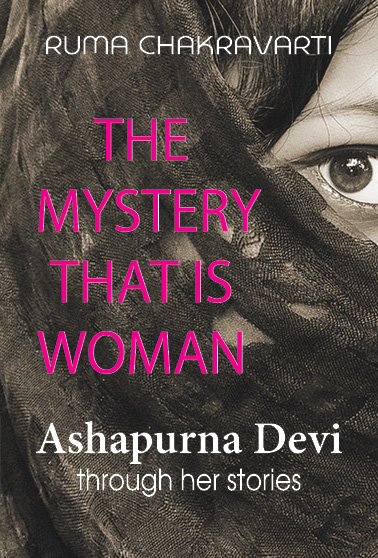 The Mystery That Is Woman Ashapurna Devi through her stories